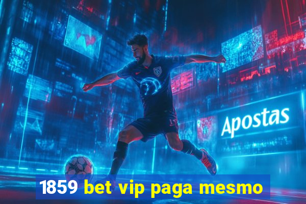 1859 bet vip paga mesmo